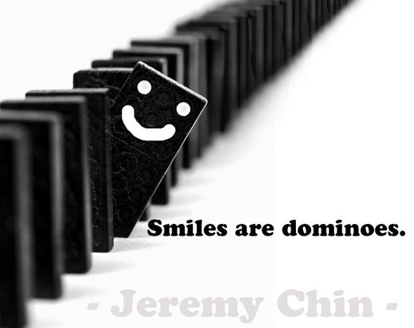 Jeremy Chin #1: Smiles are dominoes.