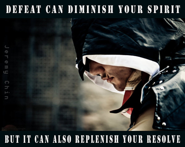 Jeremy Chin #15: Defeat can diminish your spirit, but it can also replenish your resolve.