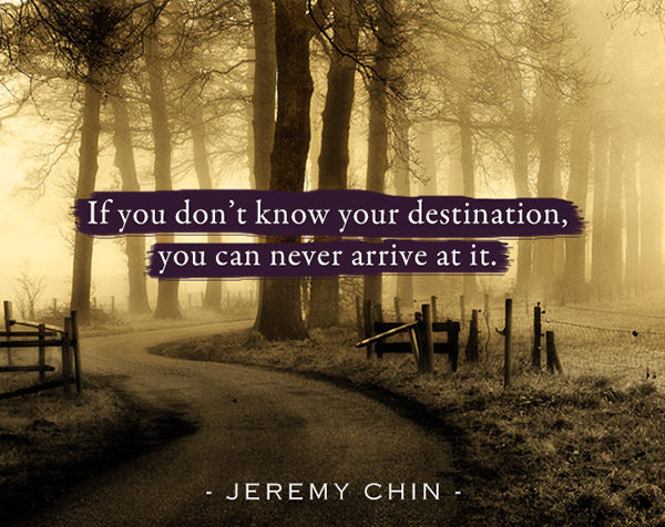 Jeremy Chin #19: If you don't know your destination, you can never arrive at it.