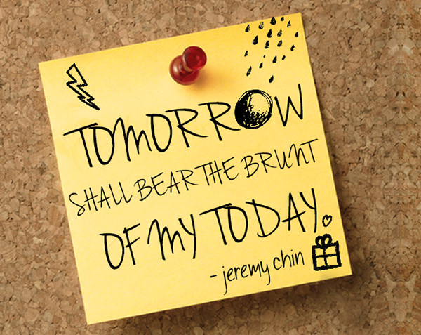 Jeremy Chin #24: Tomorrow shall bear the brunt of my today.