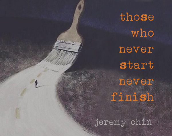Jeremy Chin #32: Those who never start, never finish.