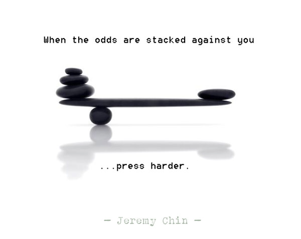 Jeremy Chin #44: When the odds are stacked against you, press harder.