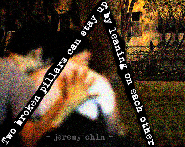 Jeremy Chin #45: Two broken pillars can stay up by leaning on each other.