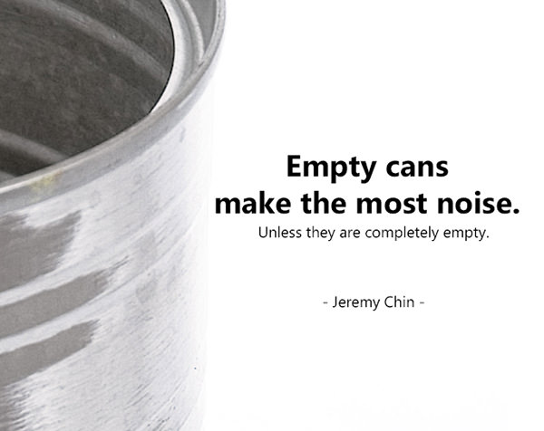 Jeremy Chin #52: Empty cans make the most noise. Unless they are completely empty.