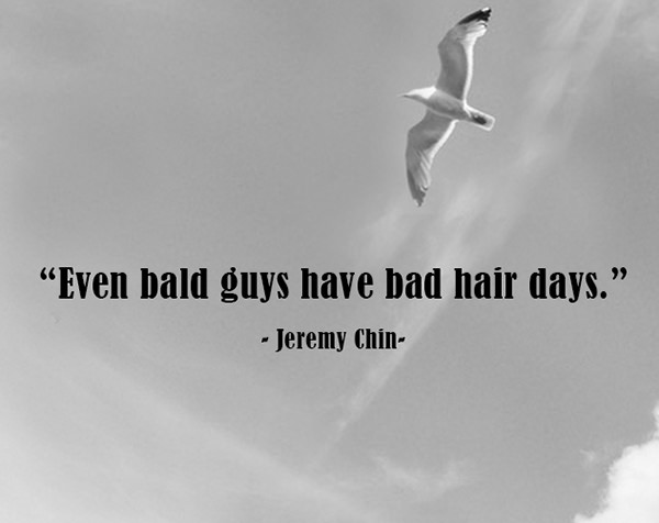 Jeremy Chin #72: Even bald guys have bad hair days.