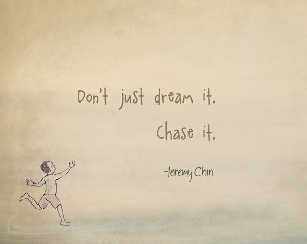 Jeremy Chin #81: Don't just dream it. Chase it.