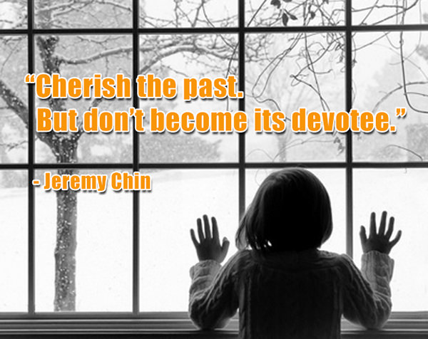 Jeremy Chin #82: Cherish the past. But don't become its devotee.