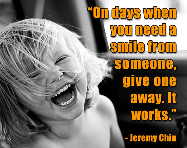Jeremy Chin #104: On days when you need a smile from someone, give one away. It works.