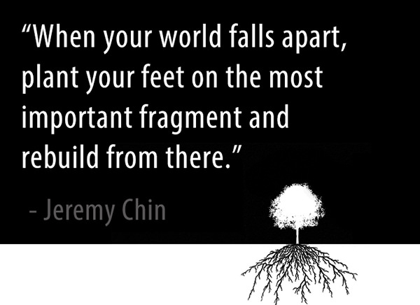 Jeremy Chin #114: When you world falls apart, plant your feet on the most important fragment and rebuild from there.