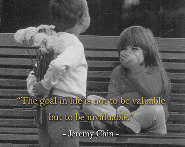 Jeremy Chin #116: The goal in life is not to be valuable, but to be invaluable.