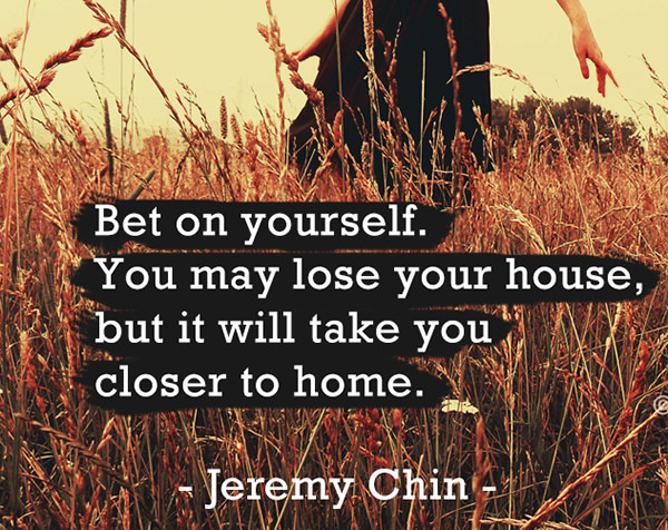 Jeremy Chin #124: Bet on yourself. You may lose your house, but it will take you closer to home.