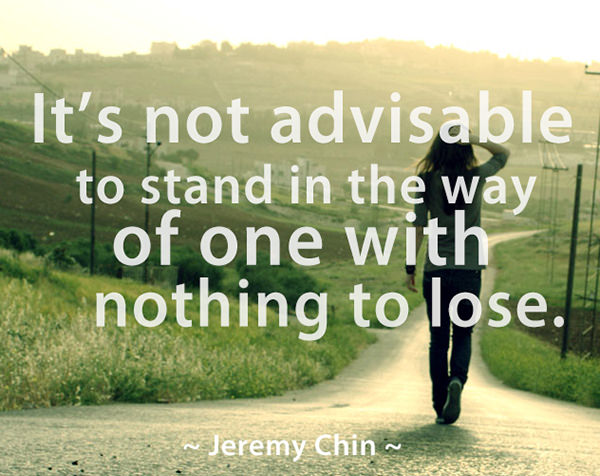 Jeremy Chin #132: It's not advisable to stand in the way of one with nothing to lose.