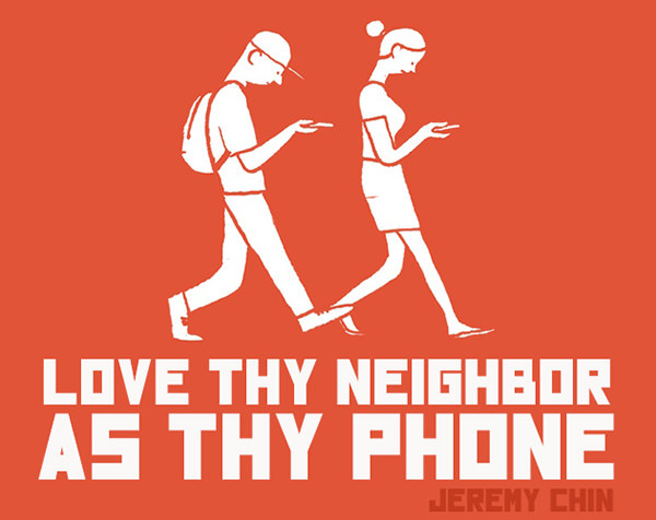 Jeremy Chin #137: Love thy neighbor as thy phone.