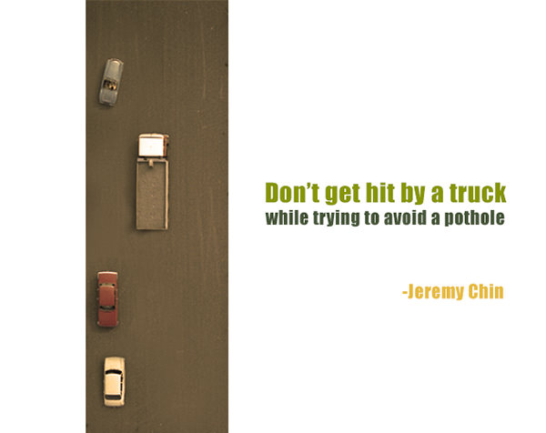 Jeremy Chin #140: Don't get hit by a truck while trying to avoid a pothole.