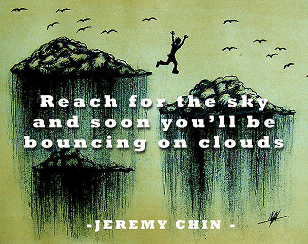 Jeremy Chin #143: Reach for the sky and soon you'll be bouncing on clouds.