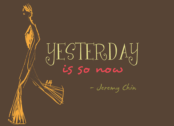 Jeremy Chin #152: Yesterday is so now.