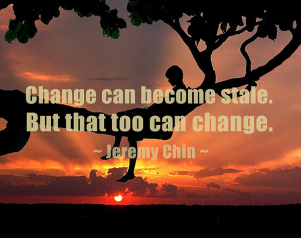 Jeremy Chin #155: Change can become stale. But that too can change.