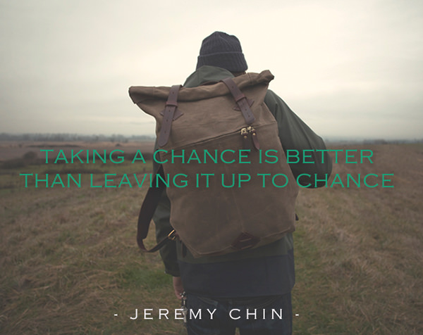 Jeremy Chin #160: Taking a chance is better than leaving it up to chance.