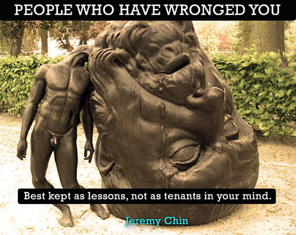 Jeremy Chin #161: People who have wronged you. Best kept as lessons, not as tenants in your mind.