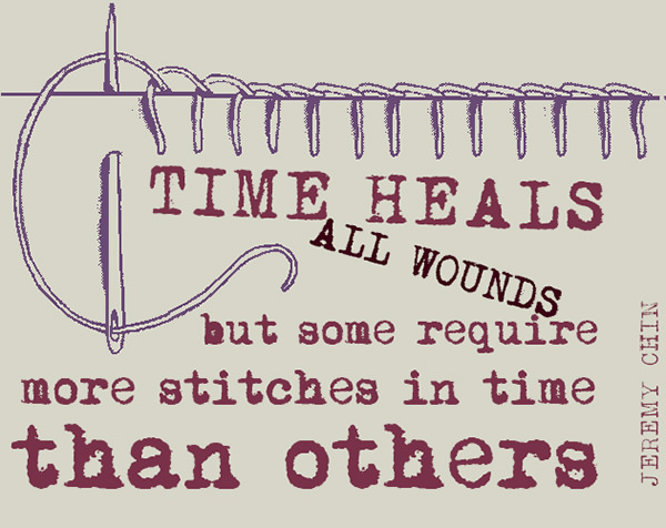 Jeremy Chin #163: Time heals all wounds, but some require more stitches than others.