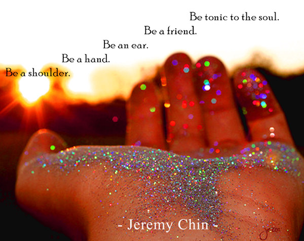 Jeremy Chin #164: Be a shoulder. Be a hand. Be an ear. Be a friend. Be tonic to the soul.