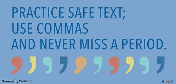 Literary #4: Practice safe text; use commas and never miss a period.