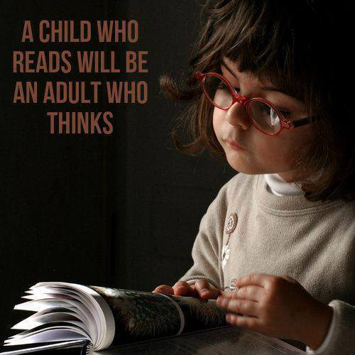 Literary #8: A child who reads will be an adult who thinks.