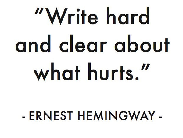 Literary #36: Write hard and clear about what hurts.