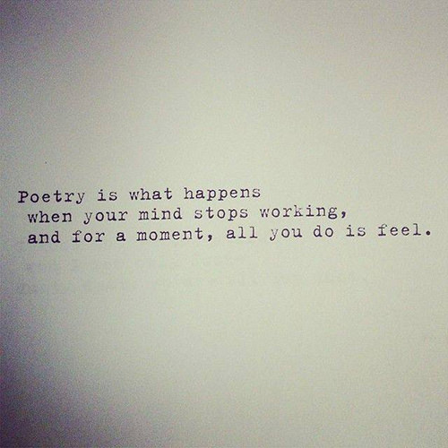 Literary #52: Poetry is what happens when your mind stops working, and for a moment, all you do is feel.