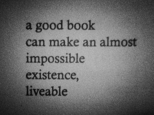 Literary #66: A good book can make an almost impossible existence, liveable.