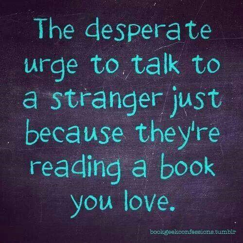 Literary #77: The desperate urge to talk to a stranger just because they're reading a book you love.