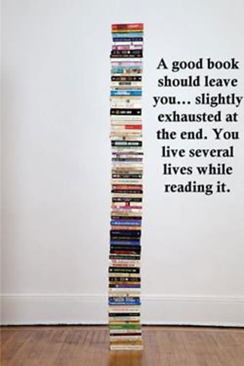 Literary #88: A good book should leave you slightly exhausted at the end. You live several lives while reading it.