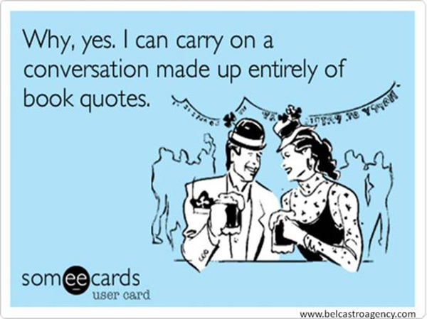 Literary #91: Why, yes, I can carry on a conversation made up entirely of book quotes.