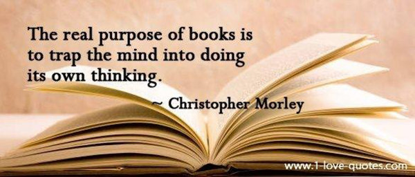 Literary #92: The real purpose of books is to trap the mind into doing its own thinking.