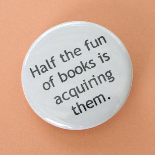 Literary #100: Half the fun of books is acquiring them.