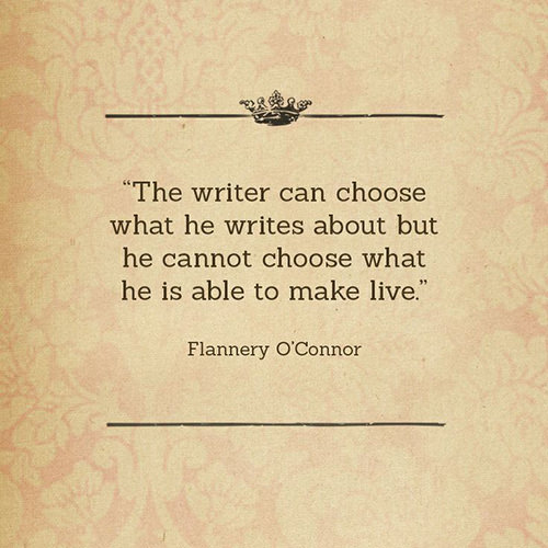 Literary #109: The writer can choose what he writes about but he cannot choose what he is able to make live.