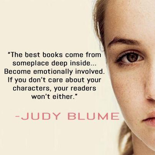 Literary #110: The best books come from someplace deep inside. Become emotionally involved. If you don't care about your characters, your readers won't either.