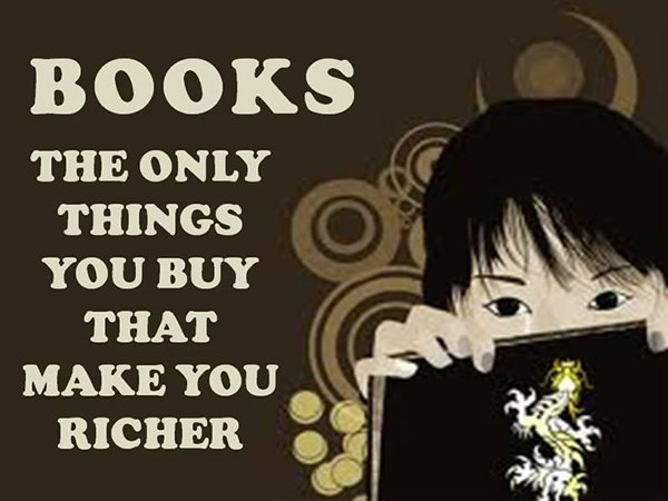 Literary #111: Books. The only things you buy that make you richer.