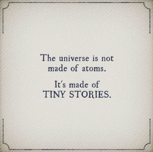 Literary #118: The universe is not made of atoms. It's made of tiny stories.