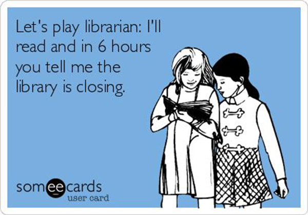 Literary #119: Let's play librarian. I'll read and in 6 hours, you tell me the library is closing.