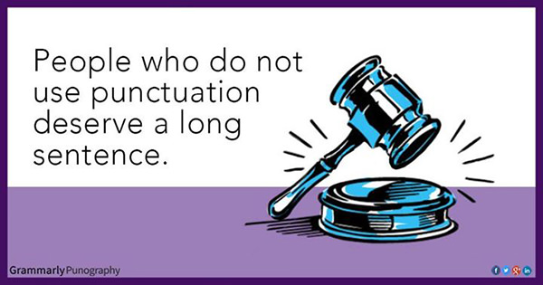Literary #136: People who do not use punctuation deserve a long sentence.