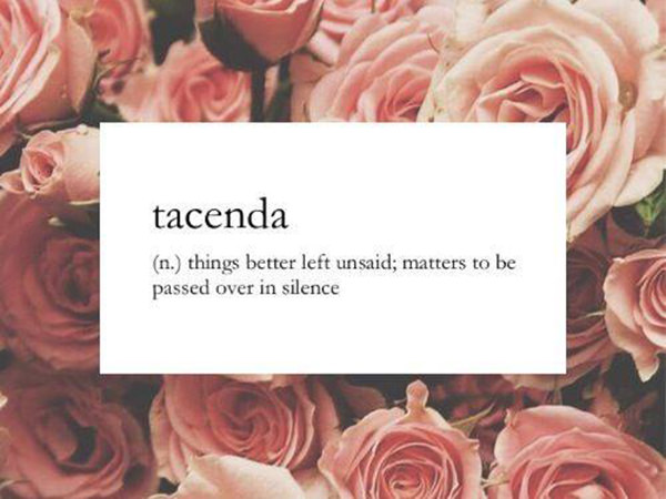 Literary #144: Tacenda. Things better left unsaid, matters to be passed over in silence.
