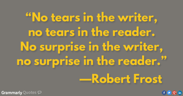 Literary #145: No tears in the writer, no tears in the reader. No surprise in the writer, not surprise in the reader.