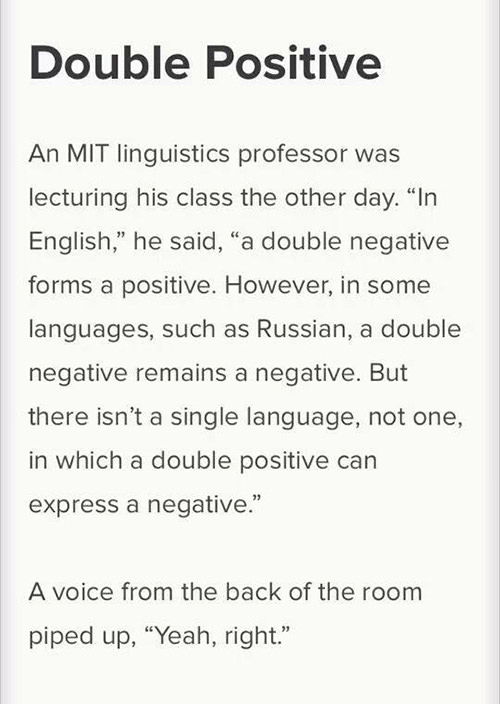 Literary #149: Double Positive. An MIT linguistics officer was lecturing his class the other day. 
