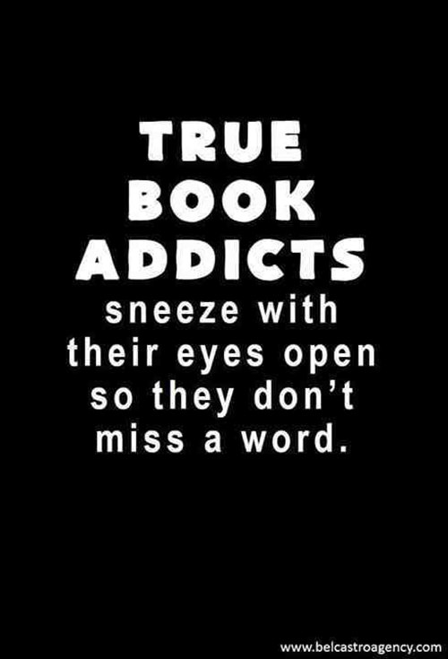 Literary #164: True book addicts sneeze with their eyes open so they don't miss a word.
