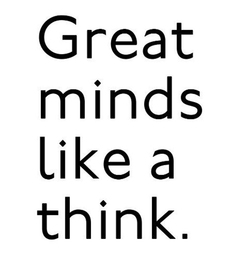 Literary #174: Great minds like a think.