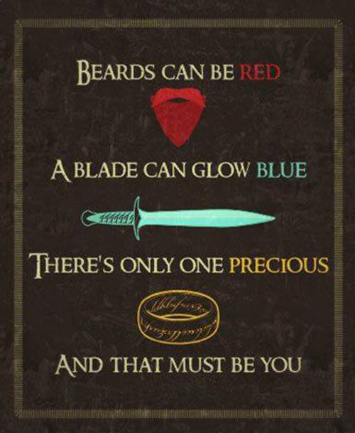 Literary #179: Beards can be red, a blade can glow blue, there's only one precious, and that must be you.
