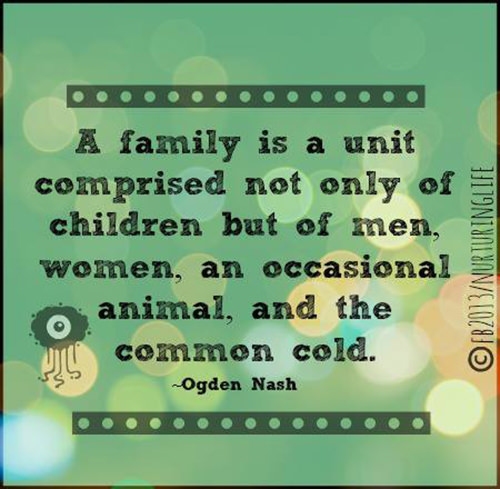 Parenting #17: A family is a unit comprised not only of children, but of men, women, an occasional animal, and the common cold.