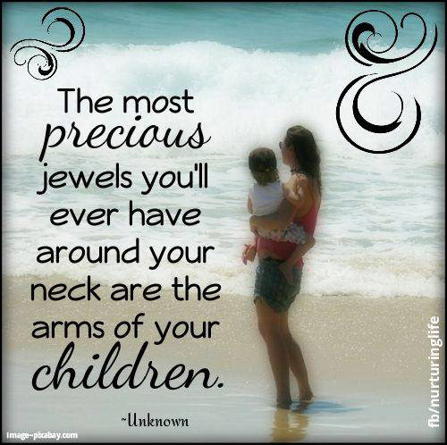 Parenting #18: The most precious jewels you'll ever have around your neck are the arms of your children.