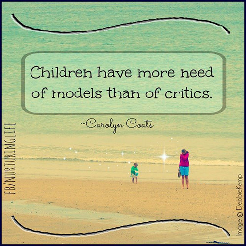 Parenting #38: Children have more need of models than of critics.